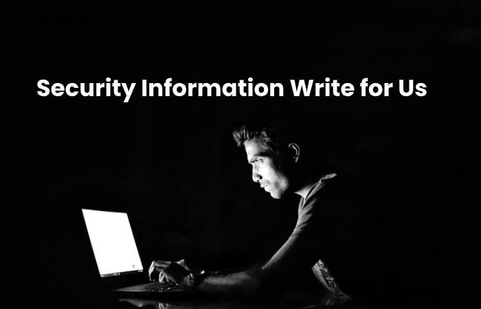 Security Information Write for Us