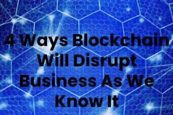 Ways Blockchain Will Disrupt Business (2)