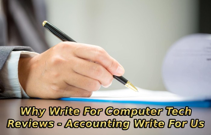 Why Write For Computer Tech Reviews - Accounting Write For Us