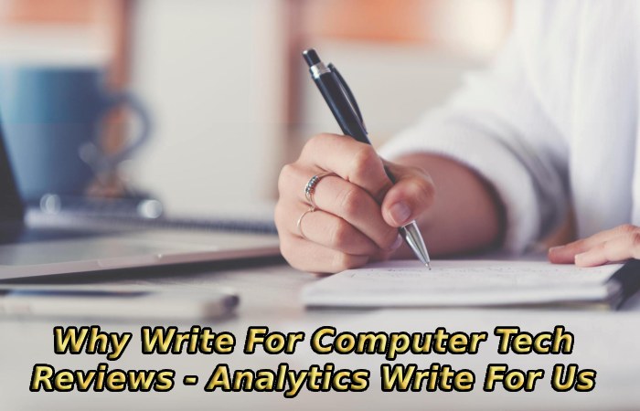 Why Write For Computer Tech Reviews - Analytics Write For Us