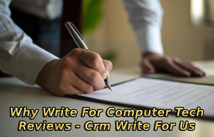 Why Write For Computer Tech Reviews - Crm Write For Us
