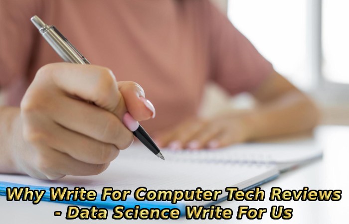 Why Write For Computer Tech Reviews - Data Science Write For Us