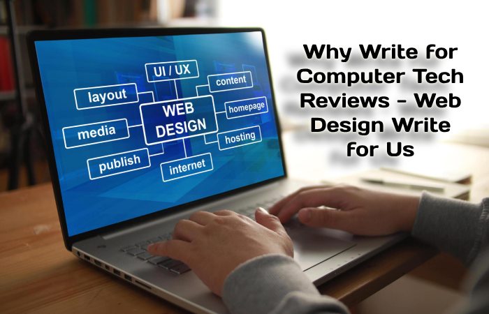 Why Write for Computer Tech Reviews -Web Design Write for Us