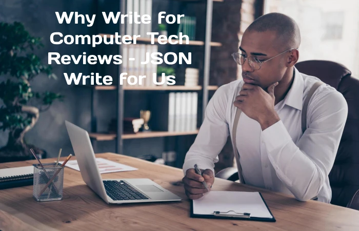 Why Write for Computer Tech Reviews – JSON Write for Us