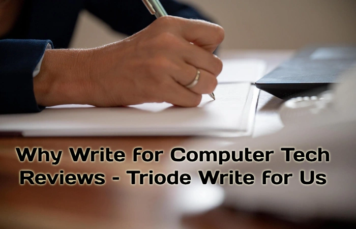 Why Write for Computer Tech Reviews – Triode Write for Us