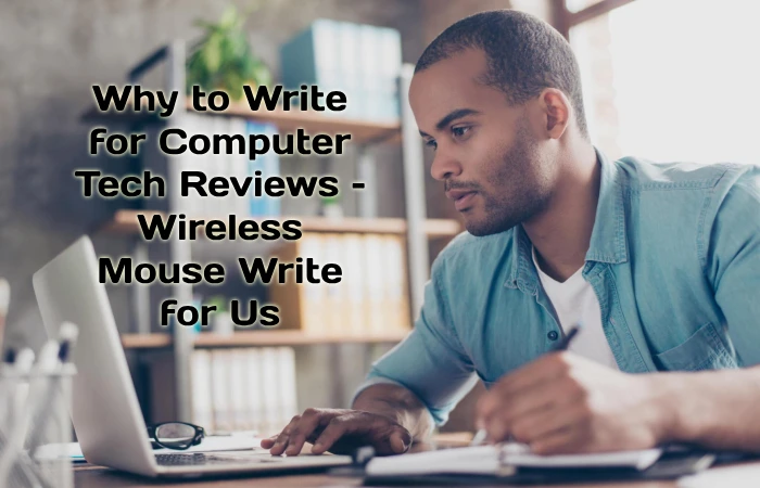 Why to Write for Computer Tech Reviews – Wireless Mouse Write for Us