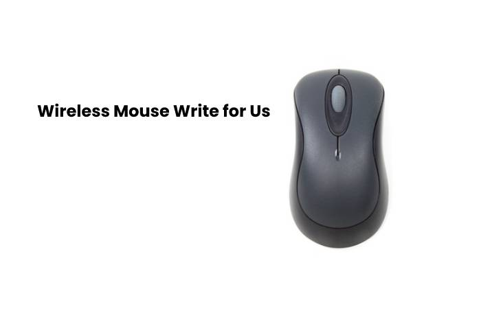 Wireless Mouse Write for Us