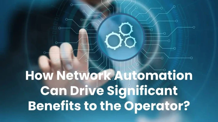 Network Automation Significant Benefits to the Operator