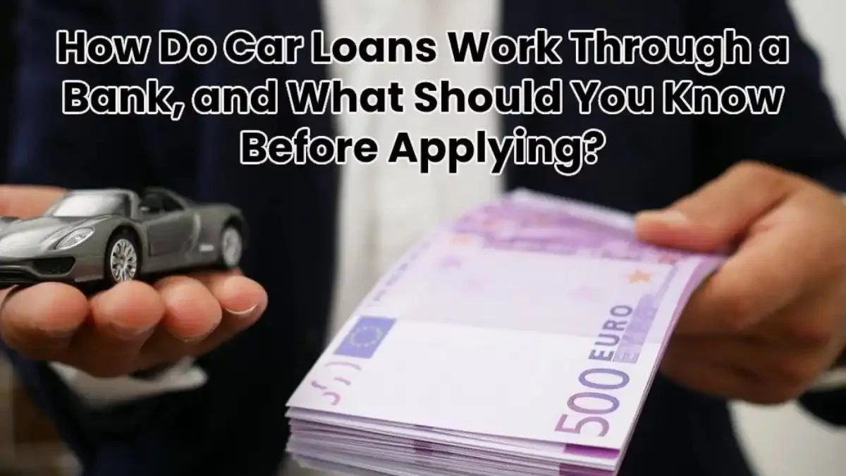 Apply Car Loan Through a Bank: All You Need To Know [2024]