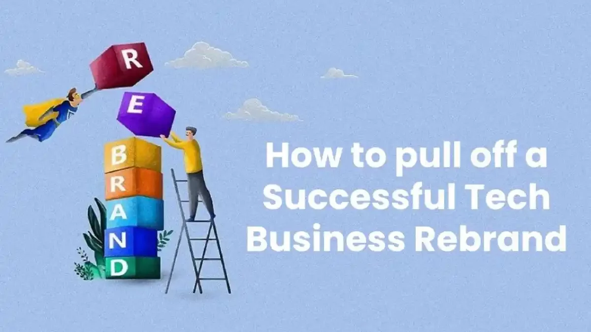 Pull Off a Successful Tech Business Rebrand [2025]