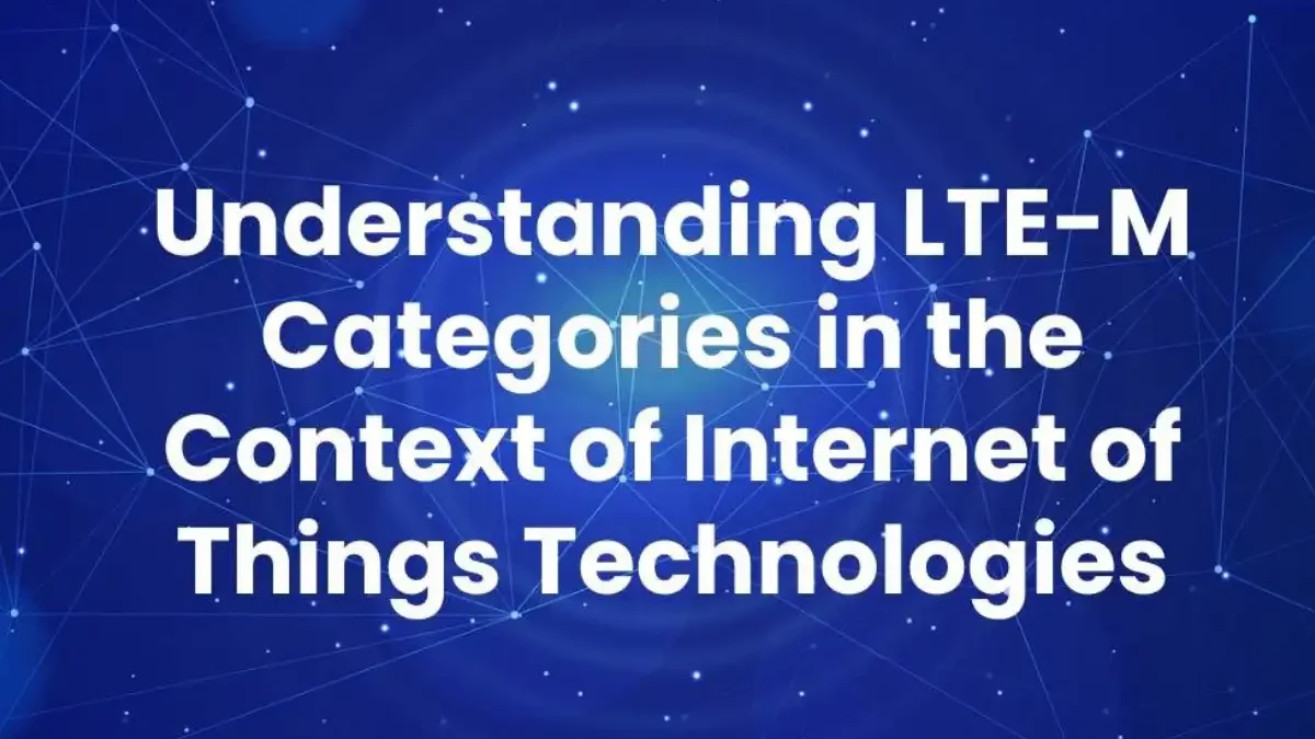 LTE-M Categories in Internet of Things Technologies [2024]