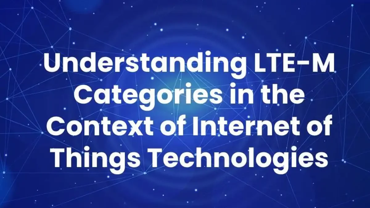 LTE-M Categories in Internet of Things Technologies [2025]