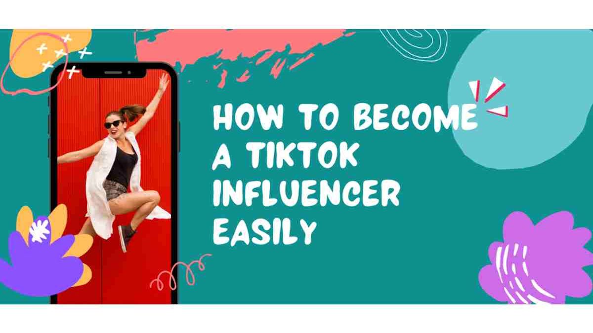 How to Become a TikTok Influencer – 8 Simple Steps