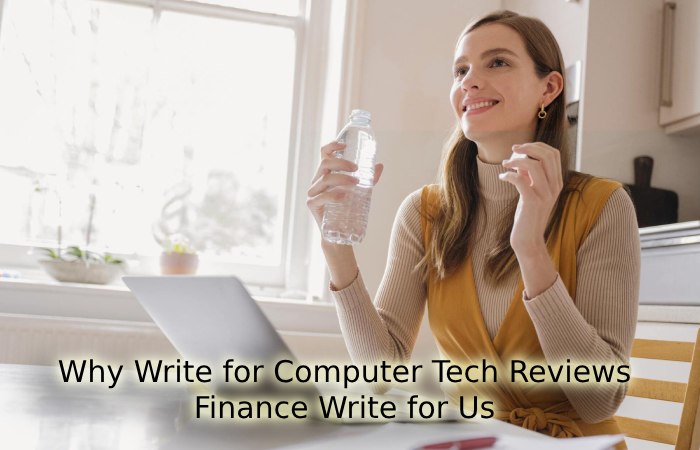 Why Write for Computer Tech Reviews – Finance Write for Us