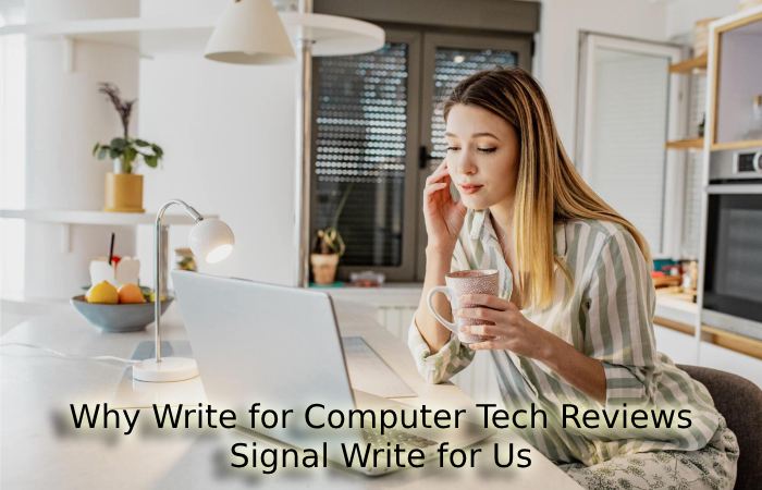 Why Write for Computer Tech Reviews – Signal Write for Us