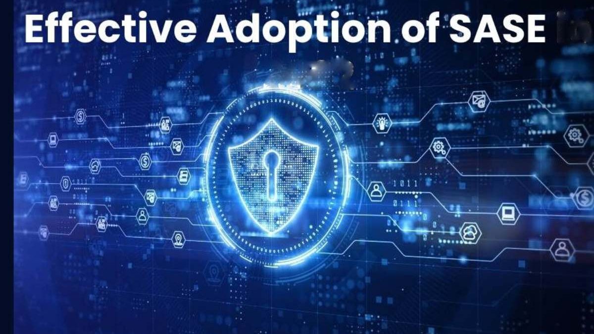 Effective Adoption of SASE in 2025