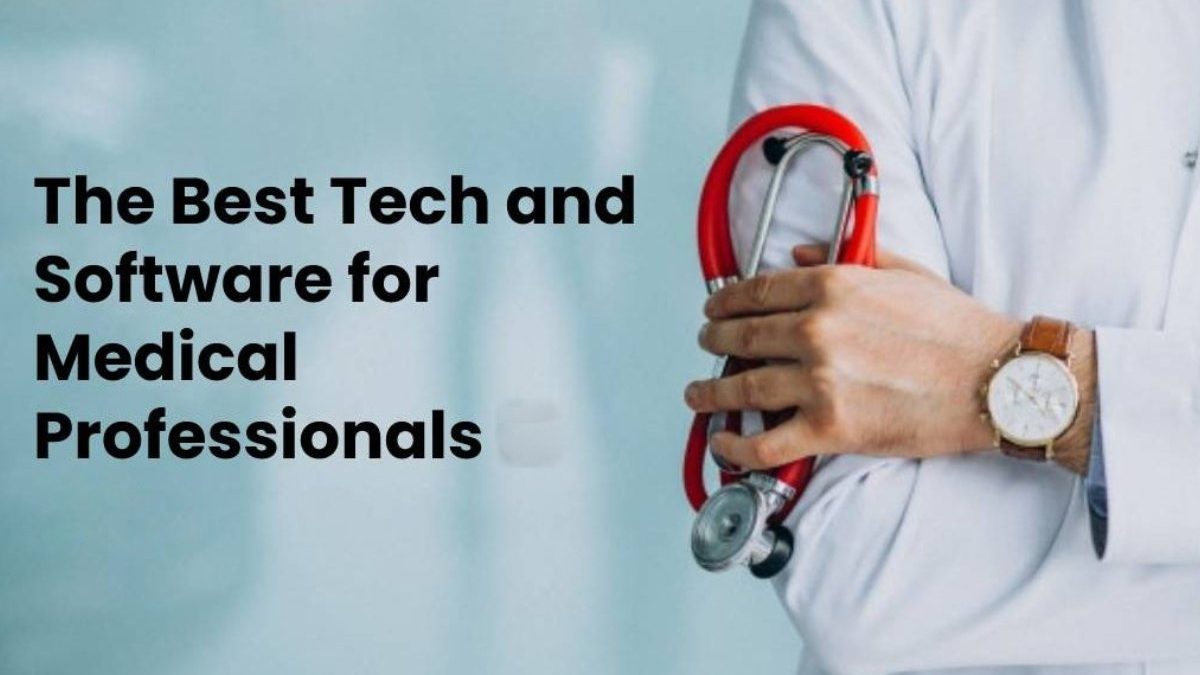 The Best Tech and Software for Medical Professionals