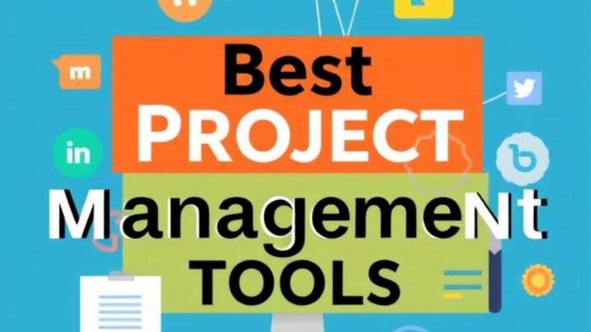 Best Project Management Tools You Need to Look In 2025