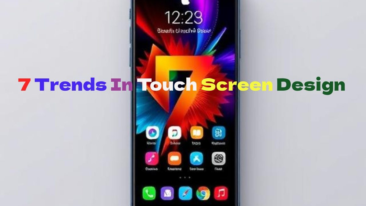7 Trends In Touch Screen Design