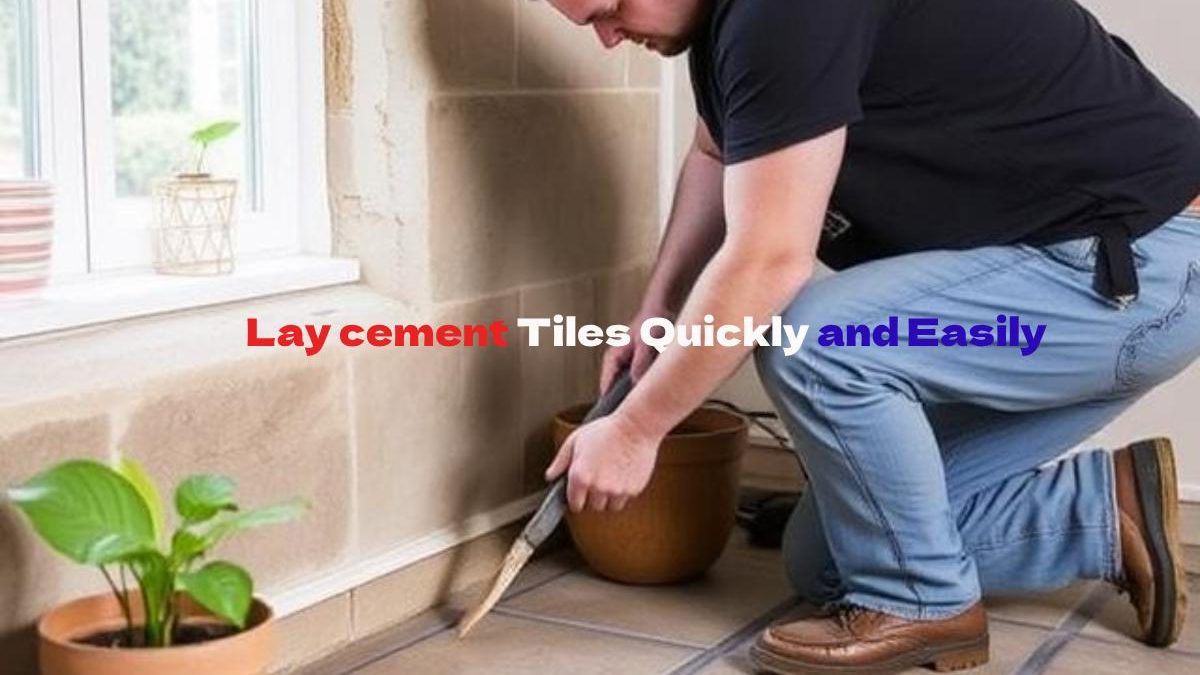 How to lay cement tiles quickly and easily?