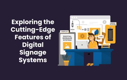 Exploring the Cutting-Edge Features of Digital Signage Systems