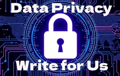 Data Privacy Write for Us