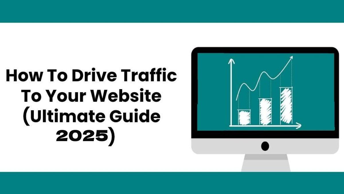 How To Drive Traffic To Your Website (Ultimate Guide 2025)