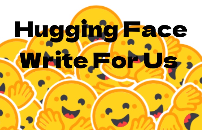 Hugging Face write for us