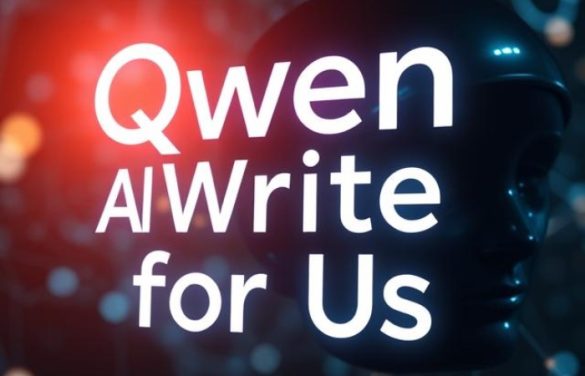 Qwen AI Write for Us