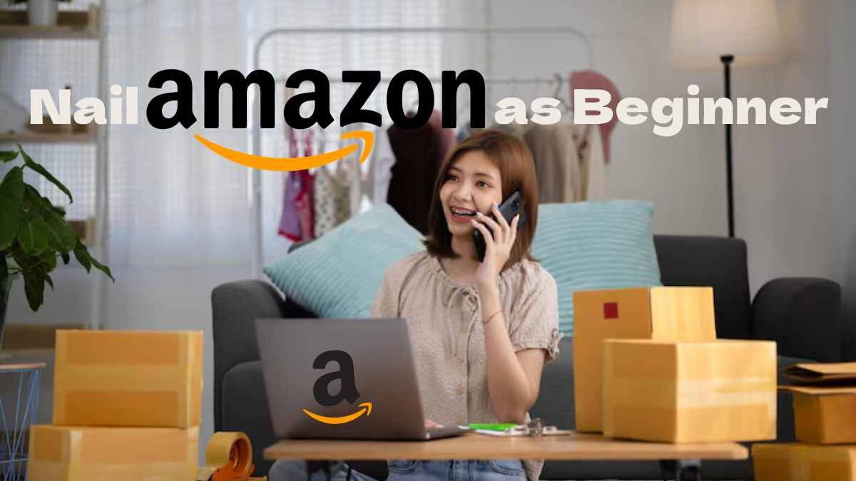 Nail Amazon as Beginner: Tips for Your Quick Start [2025]