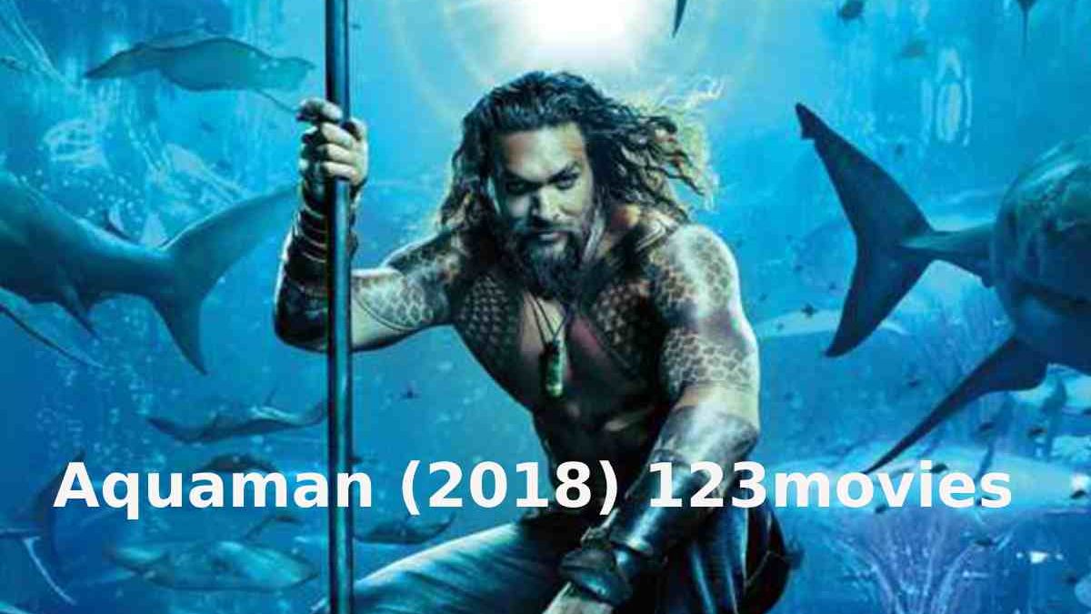 Aquaman (2018) 123movies Full Movie – Watch Online Free