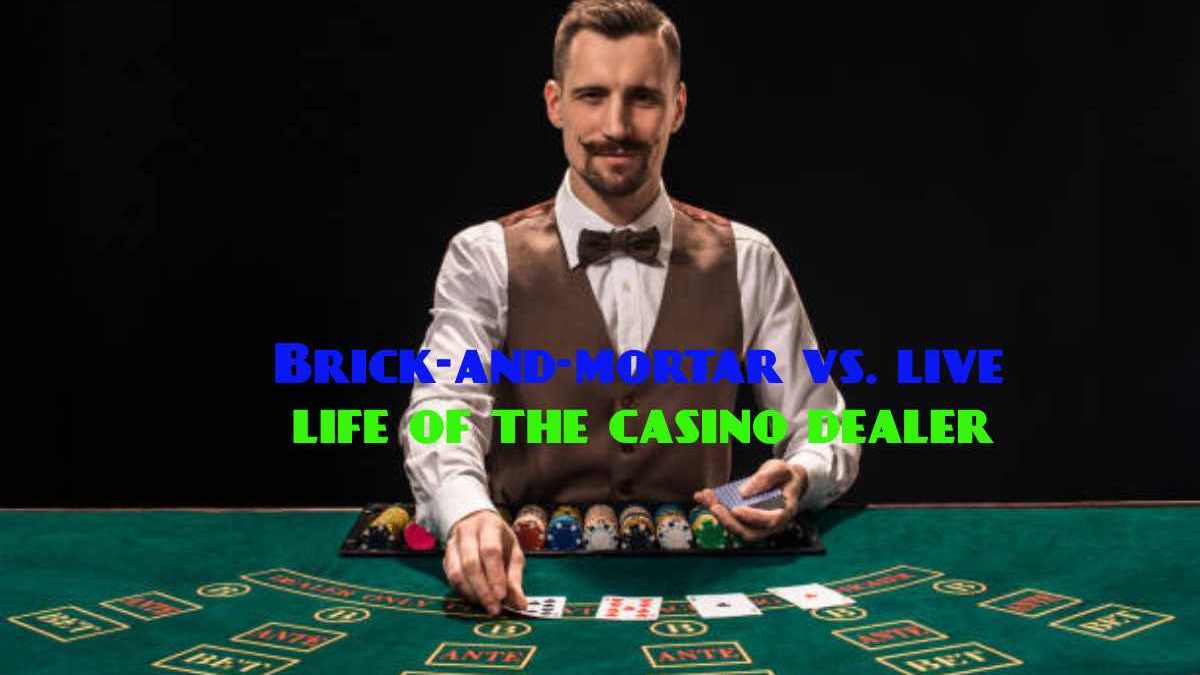 Brick-and-mortar vs. live: the life of the casino dealer
