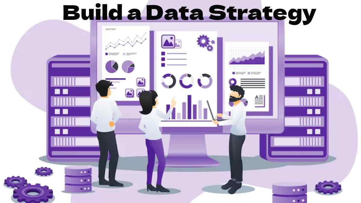 Top Aspects You Need To Take Into Account Before You Begin To Build a Data Strategy