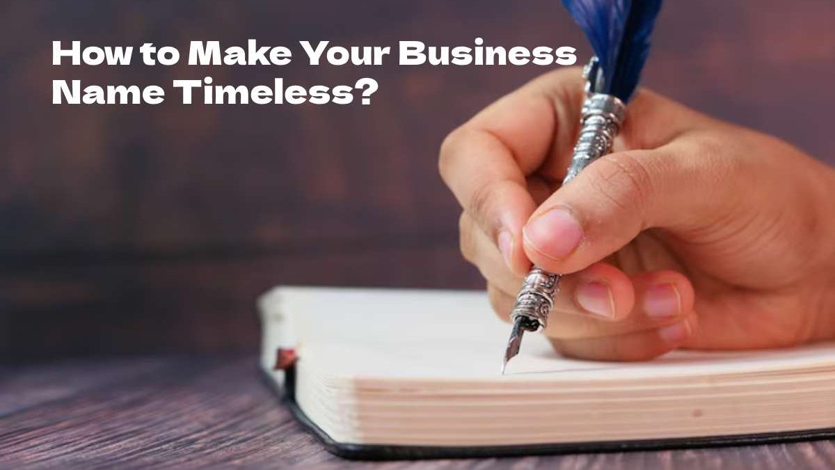 How to Make Your Business Name Timeless
