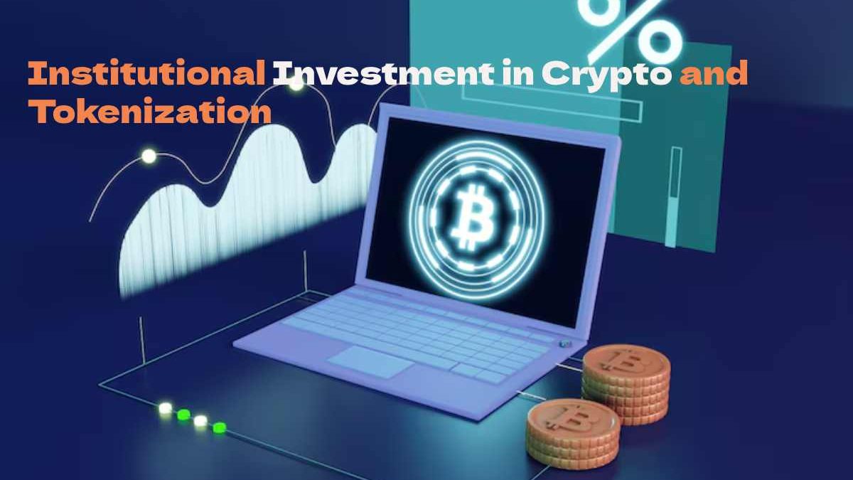 Institutional Investment in Crypto and Tokenization
