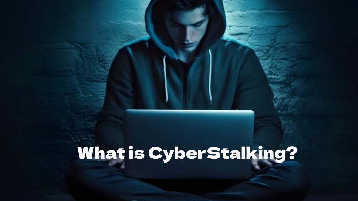 What is CyberStalking? – Definition, Precautions, and More