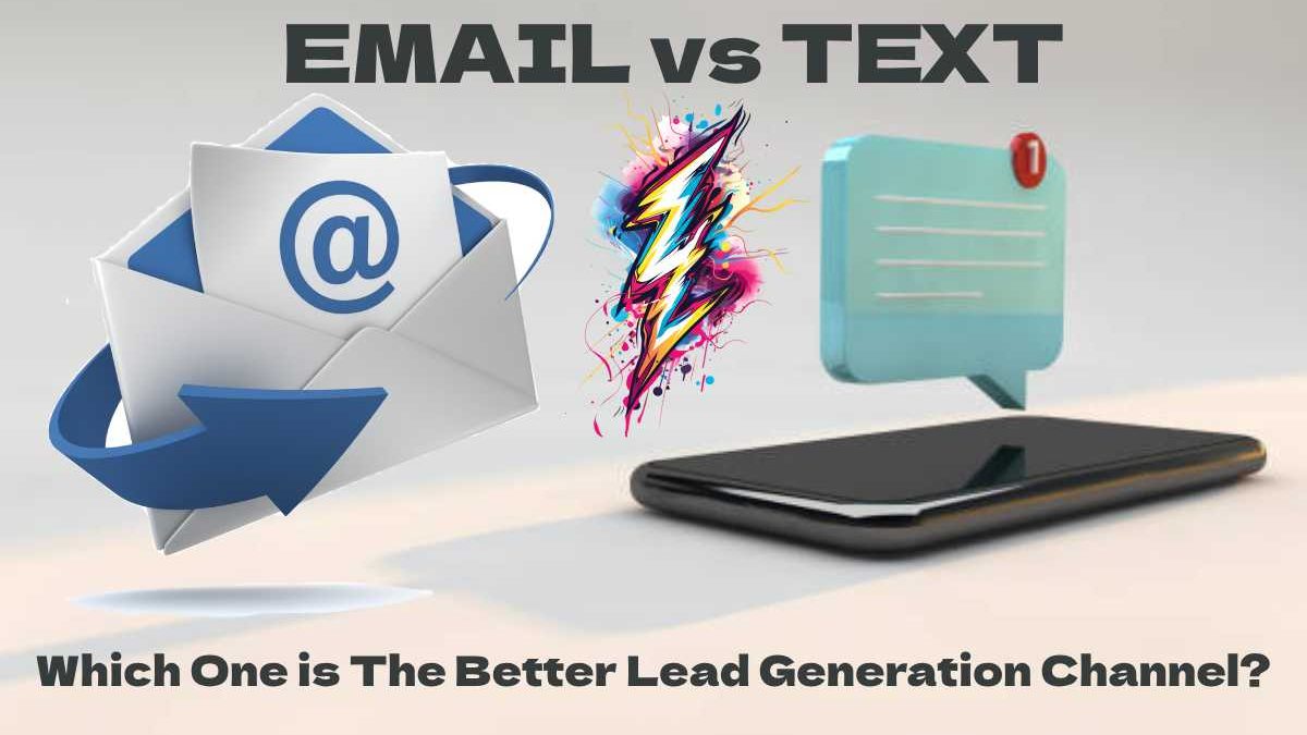 Email vs. Text: Which One is The Better Lead Generation Channel?