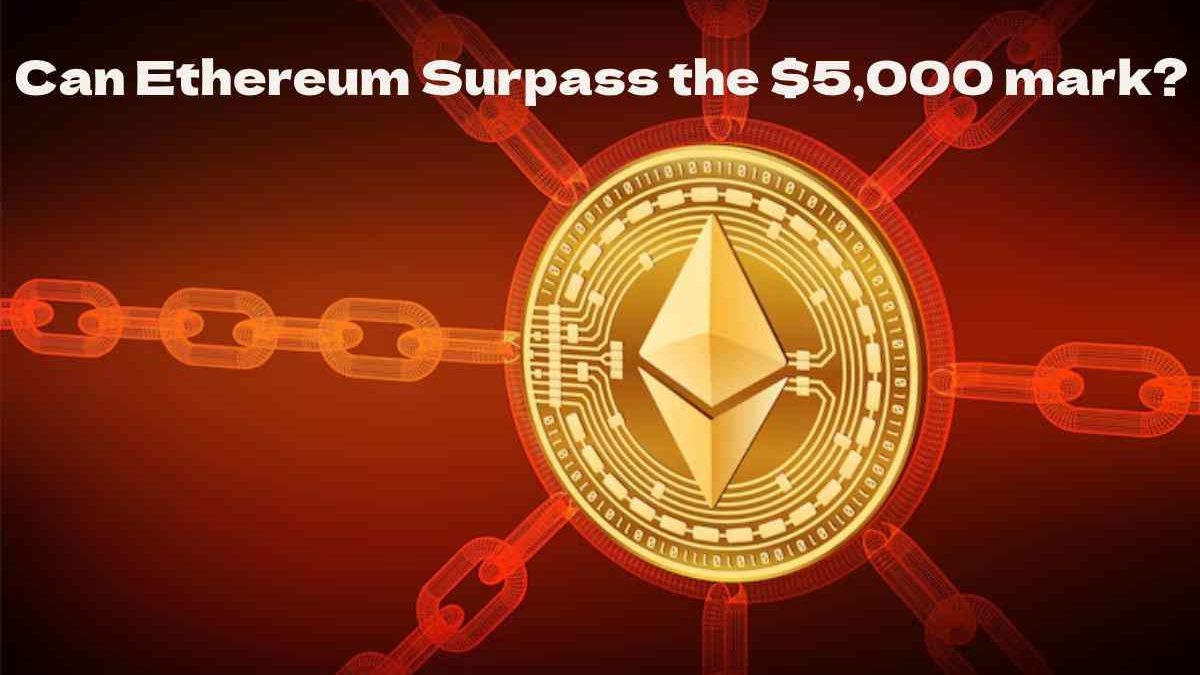 Can Ethereum Surpass the $5,000 mark?