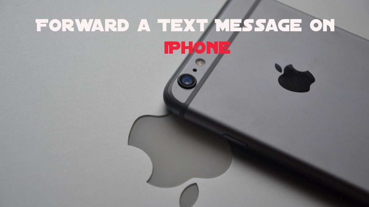 How To Forward a Text Message On iPhone?