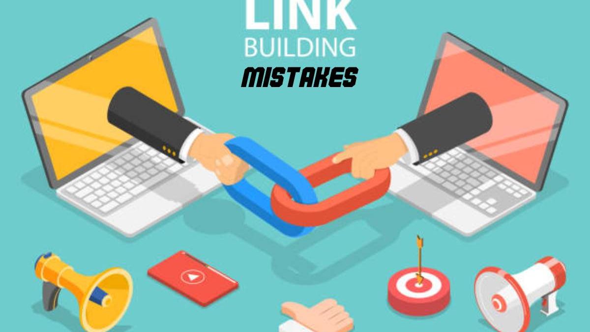 Link Building Mistakes: Avoid and Escape them [2025]