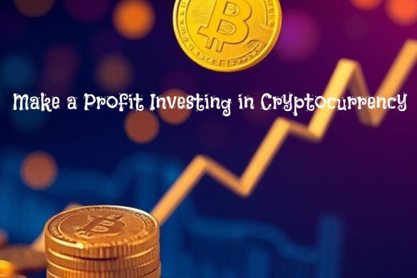 Make a Profit Investing in Cryptocurrency