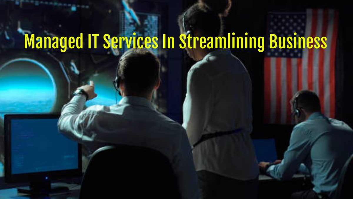 The Role Of Managed IT Services In Streamlining Business Operations