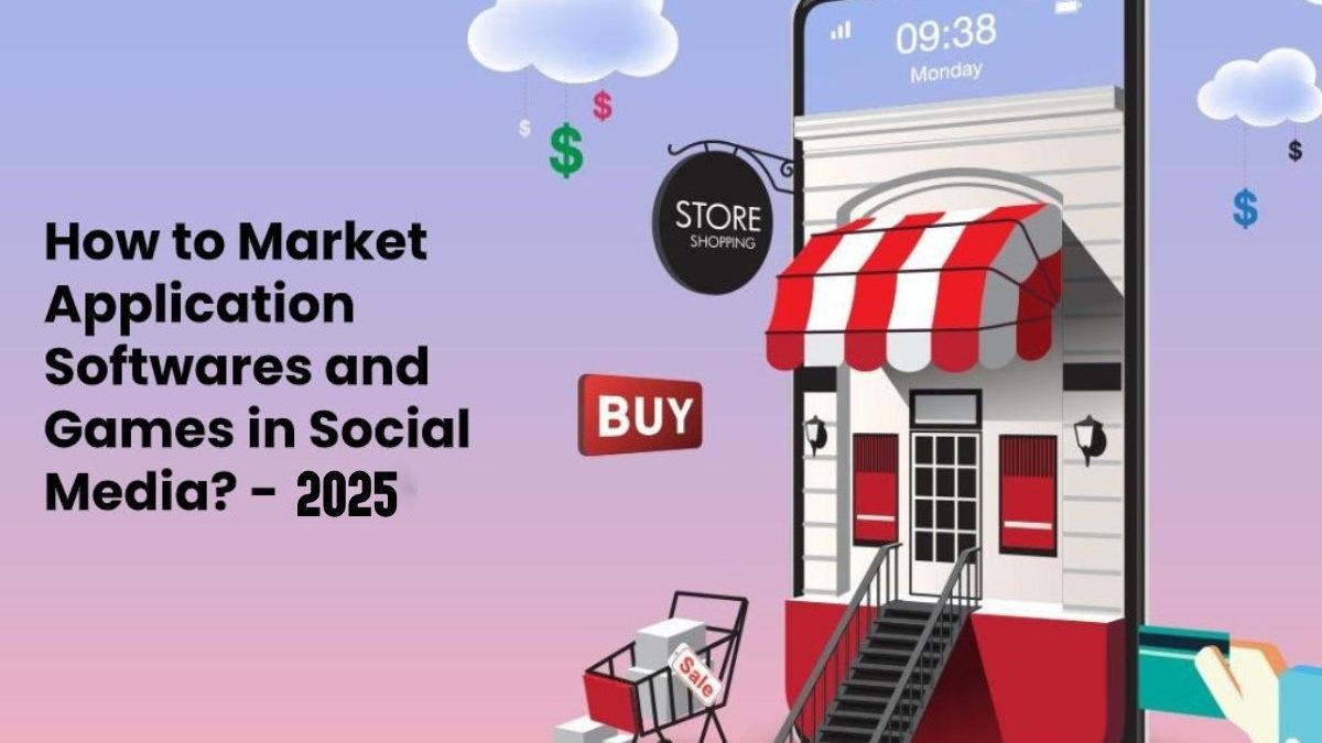 How to Market Application Softwares and Games in Social Media
