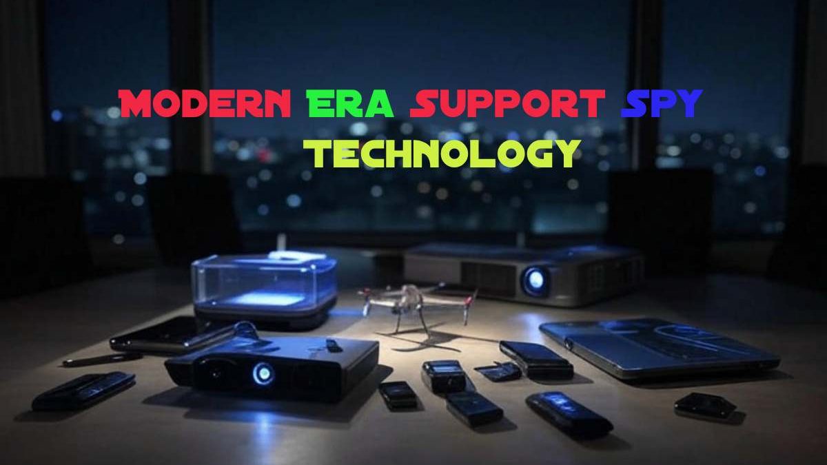 How the Modern Era Support Spy Technology