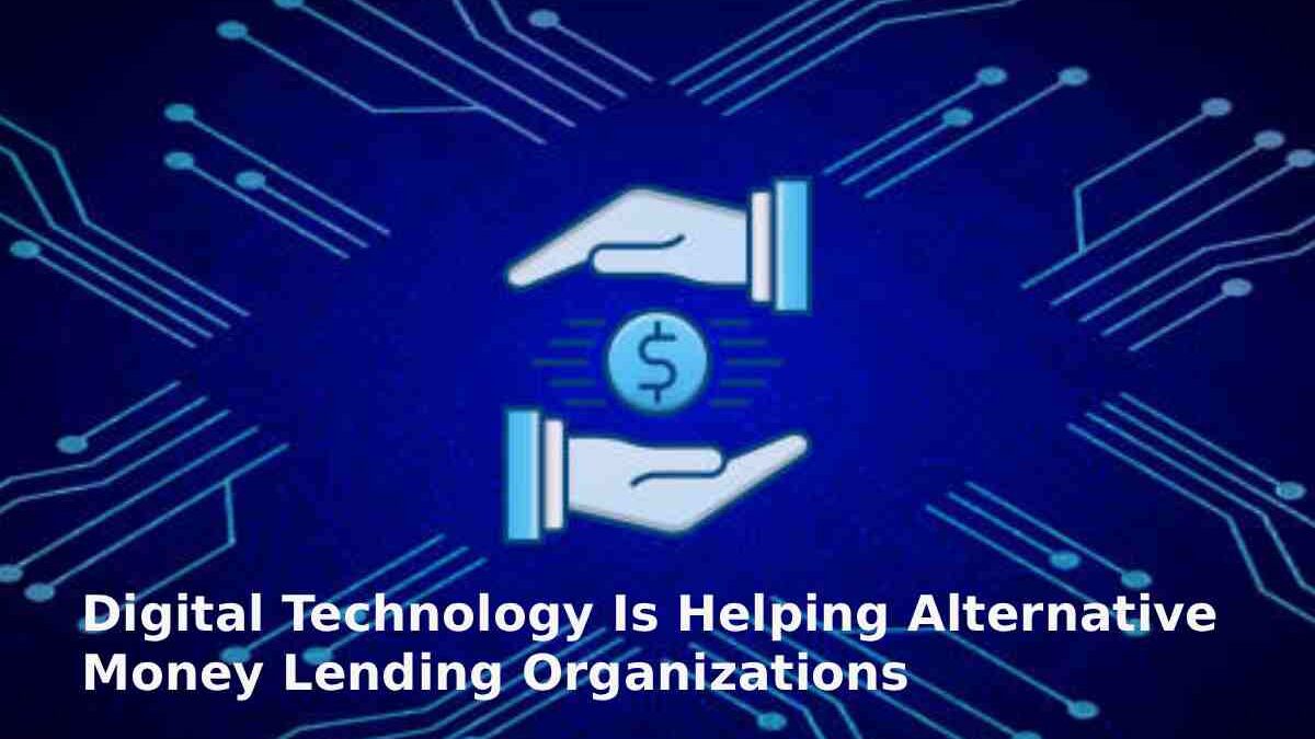 Digital Technology Is Helping Money Lending Organizations