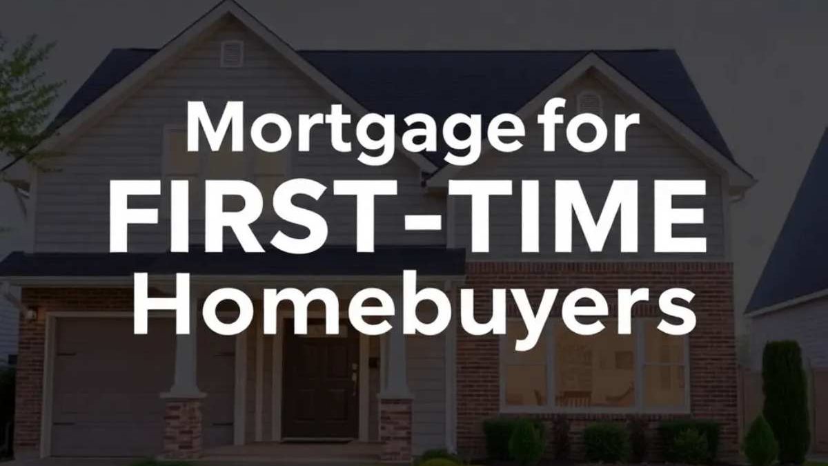 Ultimate Quick Guide to Mortgage for First-Time Homebuyers