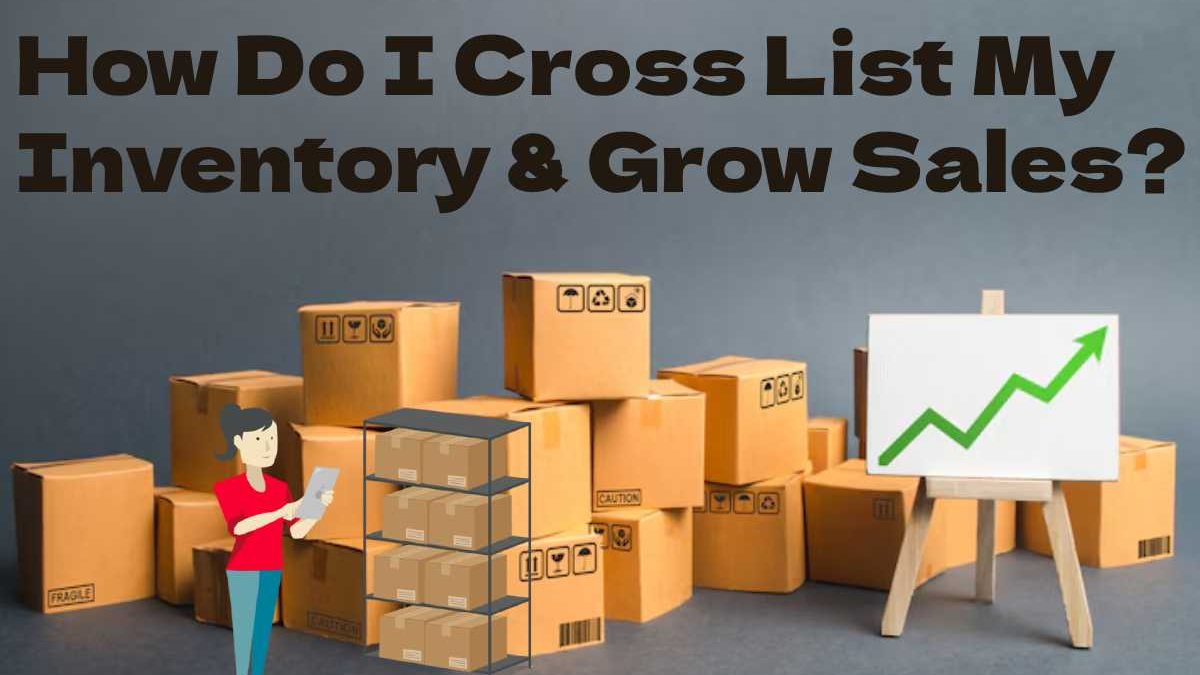 How Do I Cross List My Inventory & Grow Sales