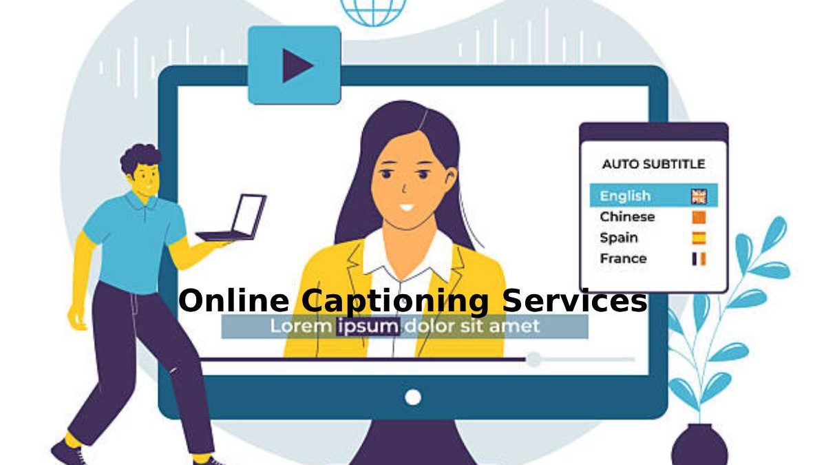 The Benefits of Availing Online Captioning Services