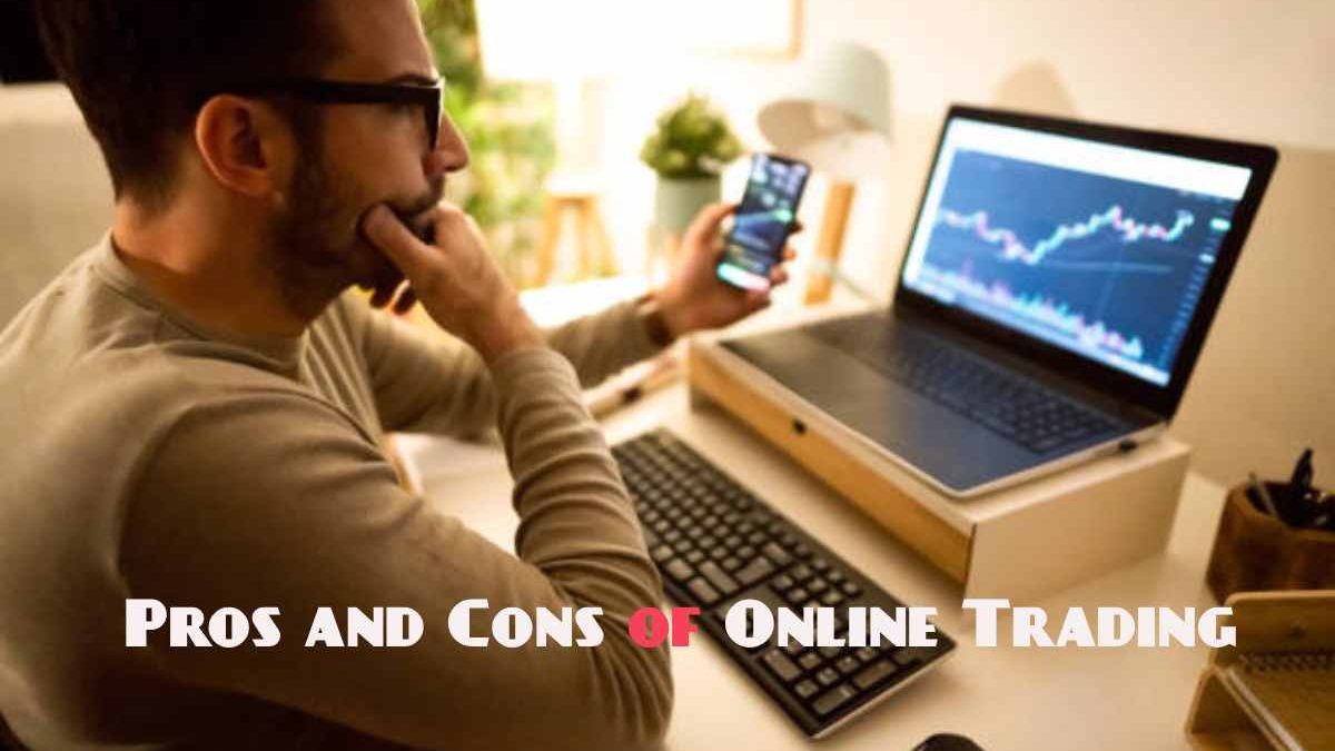 Pros and Cons of Online Trading – what you’re really getting into