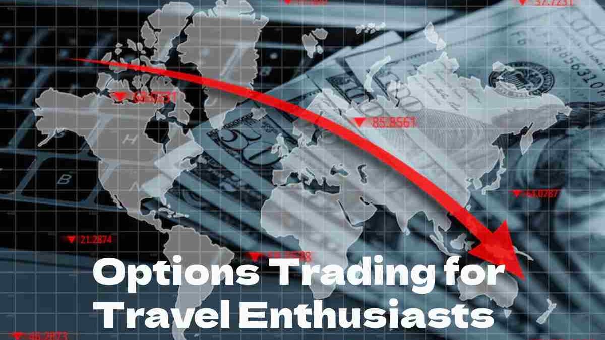 Options Trading for Travel Enthusiasts: Funding Your Adventures